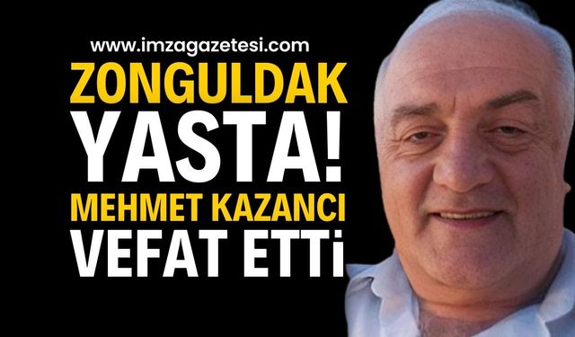 Zonguldak yasta: Mehmet Kazancı Hayatını Kaybetti