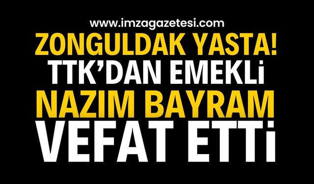 Zonguldak’ın Acı Kaybı: Hüseyin Nazım Bayram Vefat Etti