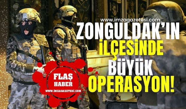 Zonguldak'ın ilçesinde büyük operasyon!