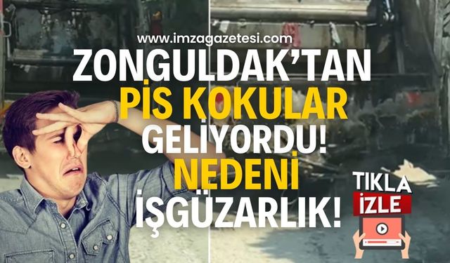 Zonguldak'tan pis kokular geliyordu! Nedeni işgüzarlık!