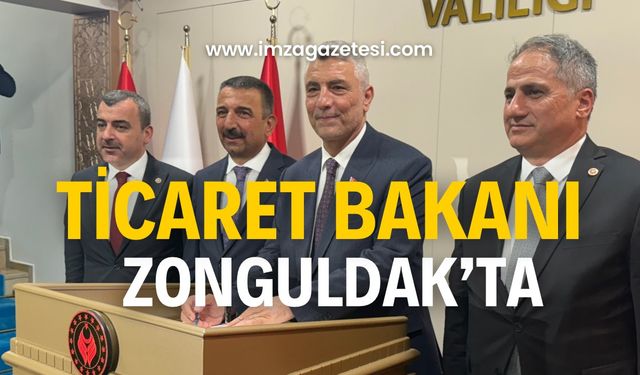 Ticaret Bakanı Zonguldak’a geldi!