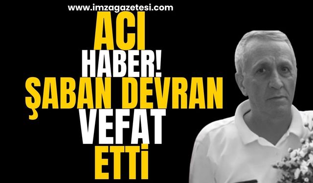 Acı Haber! Şaban Devran Hayatını Kaybetti!