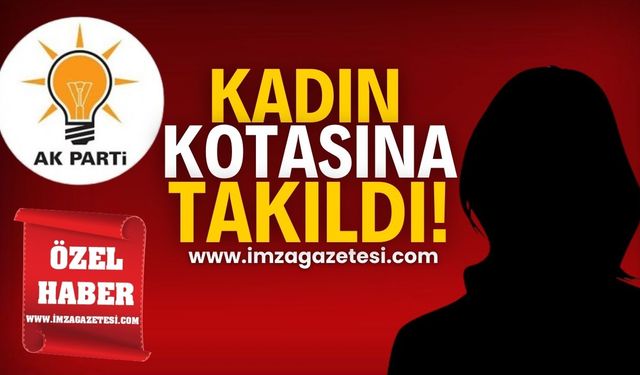 AK Parti kadın kotasına takıldı!