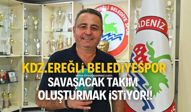 Akın Katı, savaşçı bir Kdz.Ereğli Belediyespor oluşturmayı hedefliyor!