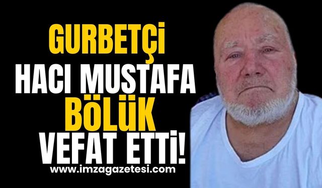 Almanya'da Yaşayan Hacı Mustafa Bölük Hayatını Kaybetti!