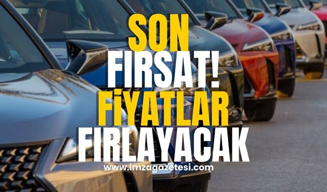 Araç Fiyatları Fırlayacak! Son Fırsatlar!