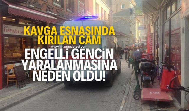 Baba oğulun kavga esnasında kırdığı cam, engelli gencin üzerine düşerek yaralanmasına neden oldu!