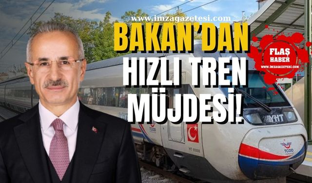 Bakan Uraloğlu'ndan Hızlı Tren Müjdesi!