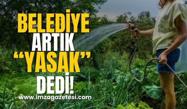 Belediye yasakladı! Bahçe sulamak yasaklandı!