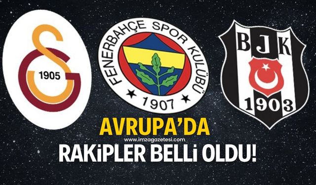 Beşiktaş, Galatasaray ve Fenerbahçe'nin UEFA Avrupa Ligi'nde rakipleri belli oldu!