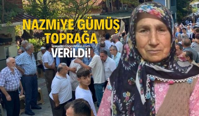 Dere kenarında cesedi bulunan Nazmiye Gümüş toprağa verildi!