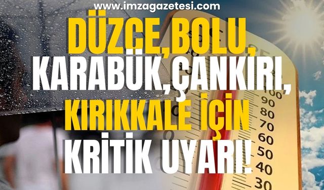 Düzce, Karabük, Çankırı, Kırıkkale ve Bolu için kritik uyarı!