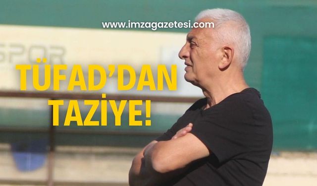 TÜFAD’dan taziye mesajı!