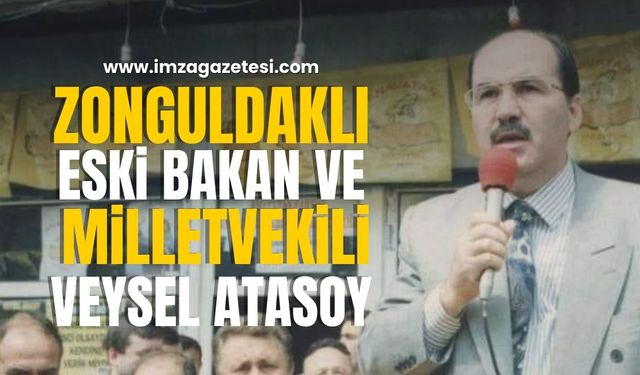 Eski Bakan ve Zonguldak Milletvekili Veysel Atasoy'un Ölüm Yıldönümü…