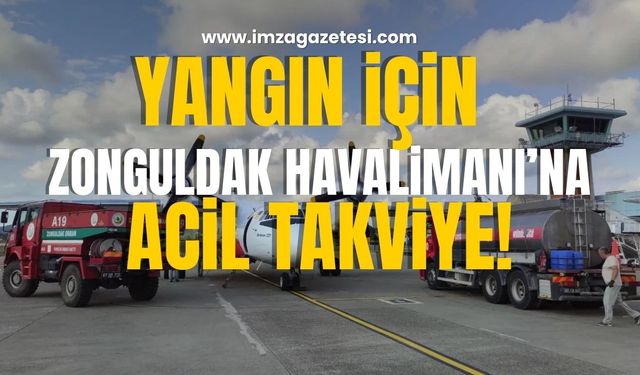 Gerede'deki Yangın İçin Zonguldak Havalimanı'na Acil Su Takviyesi!