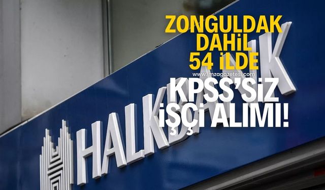 Halkbank, Zonguldak dahil 54 ilde KPSS'siz işçi alacak!