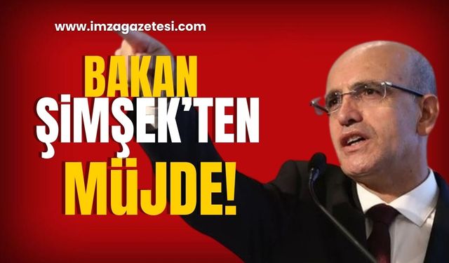 Hazine ve Maliye Bakanı Şimşek’ten Müjde!