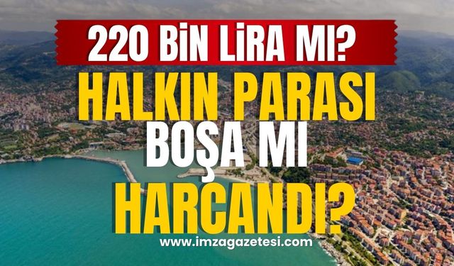 İki Yüz Yirmi Bin TL Mi? Zonguldak Halkının Parası Boşa Harcanmamalı!