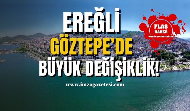 Karadeniz Ereğli'deki Göztepe İmar Planında Büyük Değişiklik!