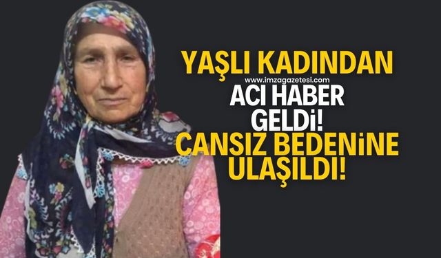 Kayıp olarak aranan 73 yaşındaki 2 çocuk annesi Nazmiye Gümüş'ün cansız bedenine ulaşıldı!