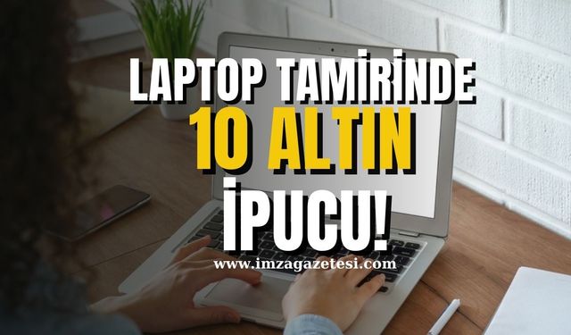 Laptop Tamirinde Dikkat Edilmesi Gereken 10 Önemli İpucu...