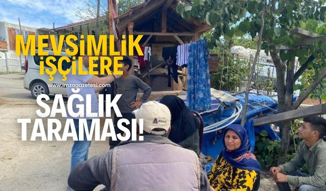 Mevsimlik işçilere sağlık taraması yapıldı!