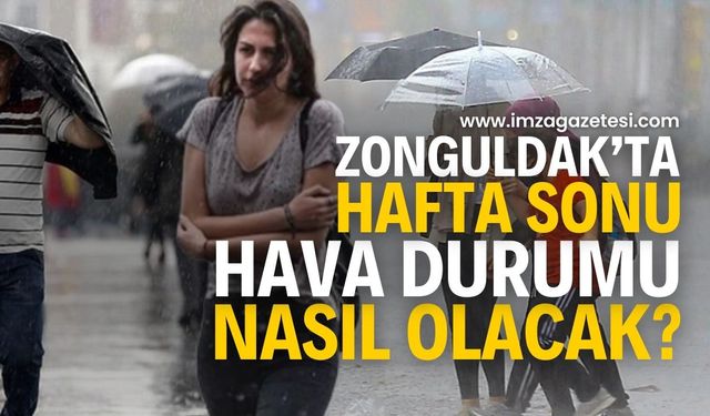 Plan yapmayın! Zonguldak'ta hafta sonu hava nasıl olacak?