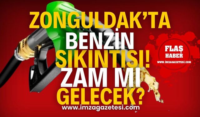 Zonguldak'ta benzin sıkıntısı! Benzin yok mu, yok mu deniliyor? Zam mı gelecek?