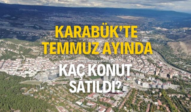 Temmuz ayında Karabük'te kaç konut satıldı?