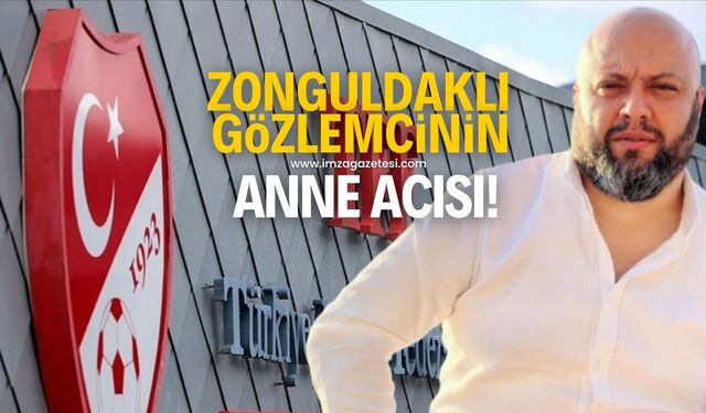 TFFHGD Zonguldak Şube Yönetim Kurulu Başkan Vekili Mustafa Çimen'in anne acısı!