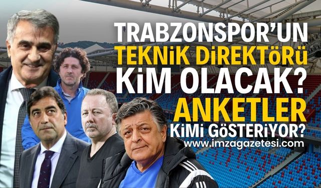 İmza Gazetesi'nin 'Trabzonspor'un yeni teknik direktörü kim olmalı' anketinde kim önde? Çarpıcı yorumlar! Ankete katılın