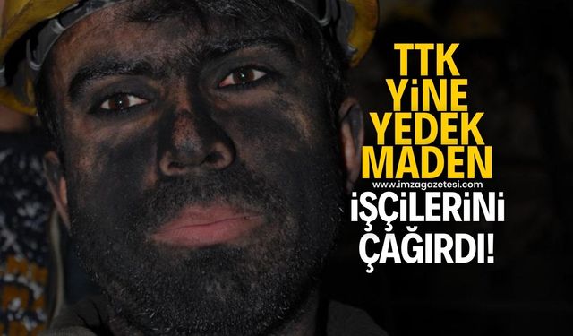 TTK yine yedek maden işçilerini çağırdı!