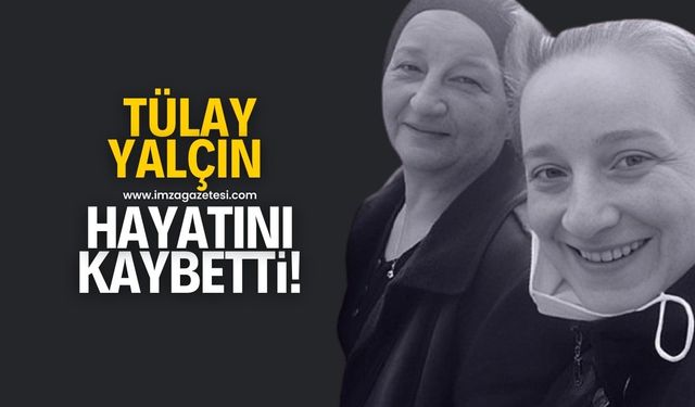 Tülay Yalçın hayatını kaybetti!