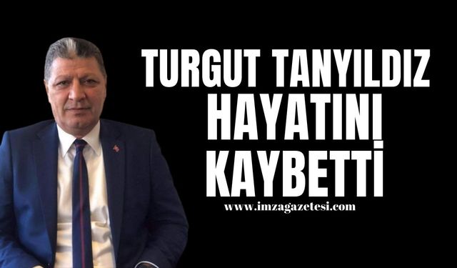 Turgut Tanyıldız, hayatını kaybetti...