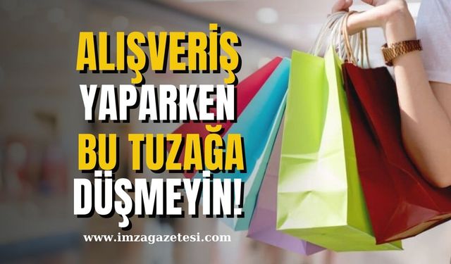 Alışveriş yaparken bu tuzağa düşmeyin!