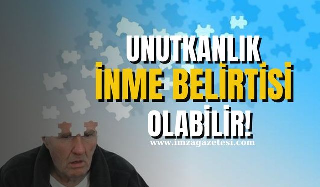 Unutkanlık inme belirtisi olabilir... Aman dikkat!