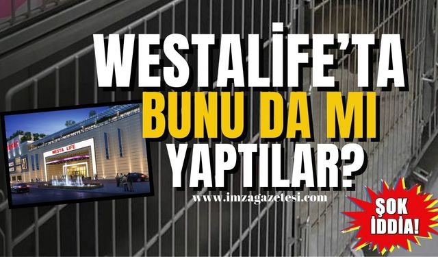 Westalife AVM'de neler oluyor? Şok iddia!