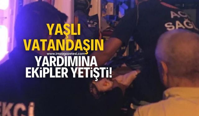 Yaşlı vatandaşın yardımına ekipler yetişti!