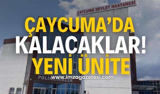 Yeni Ünite İle Hastalar Çaycuma İlçesi'nde Kalacak!