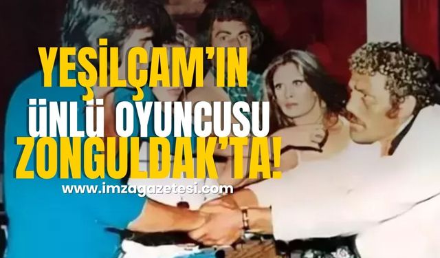 Yeşilçam’ın Ünlü Oyuncusu Zonguldak'ta!