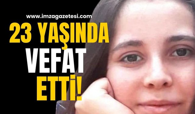 Yirmi Üç Yaşındaki Sümeyra Yıldırım vefat etti…