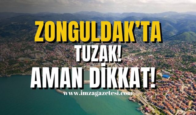 Zonguldak'ta tuzak! Aman dikkat!