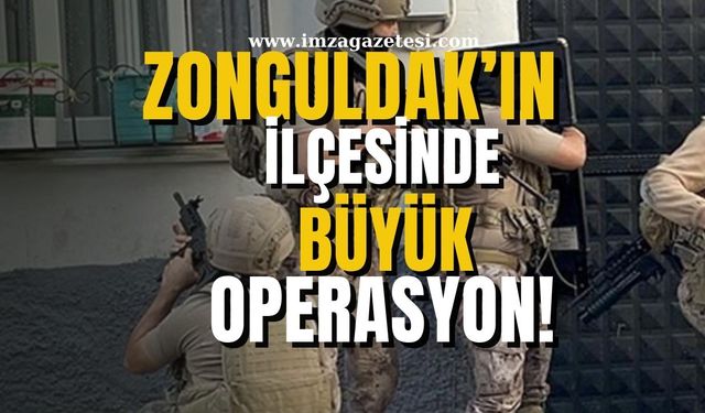 Zonguldak'ın ilçesinde Büyük Operasyon!