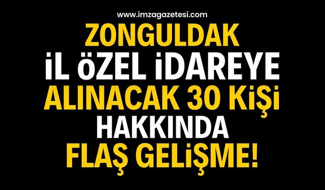 Zonguldak İl Özel İdaresi'ne Alınacak 30 Kişi İçin Son Aşama!