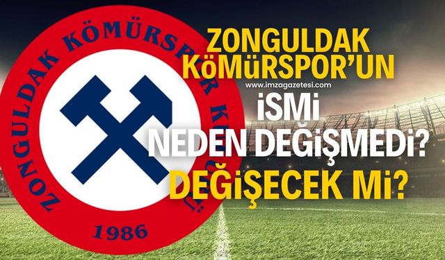 Zonguldak Kömürspor’un ismi değişecek mi? Neden değişmedi?