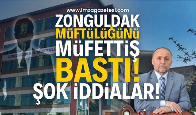 Zonguldak Müftülüğünü müfettiş bastı! İmza Gazetesinin gündeme getirdiği şaibeler araştırılıyor...