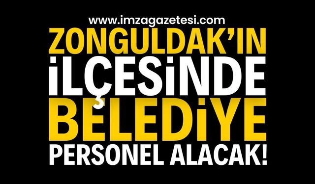 Zonguldak'ın İlçesinde Personel Alımı: Belediye Personel Alacak!