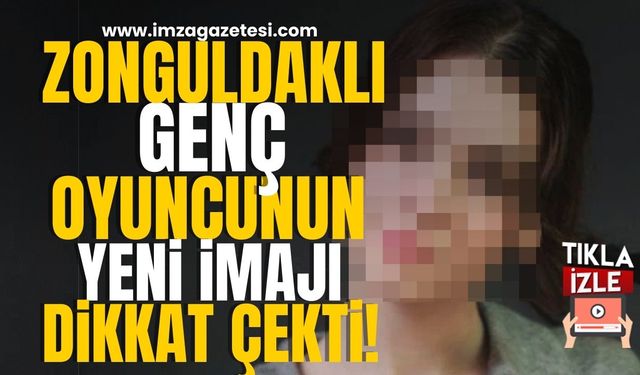 Zonguldaklı Genç Oyuncunun Yeni İmajı Dikkat Çekti!