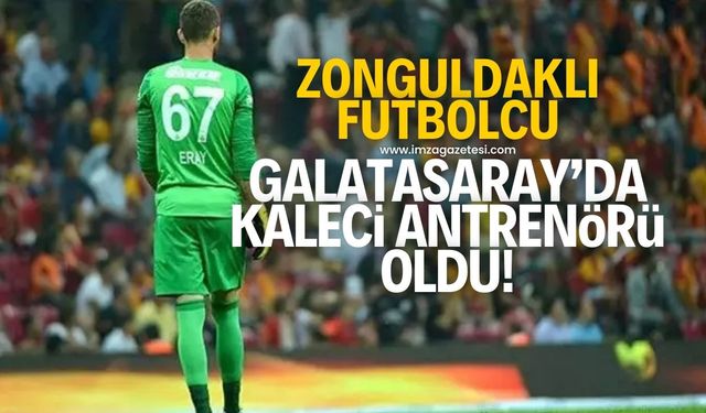 Zonguldaklı kaleci Eray işcan, Galatasaray'da kaleci antrenörü oldu!