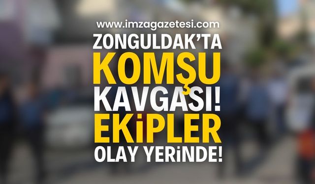 Zonguldak’ta Komşular Arasında Büyük Kavga! Ekipler Hızla Olay Yerine Sevk Edildi